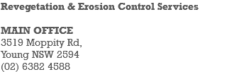 Revegetation & Erosion Control Services MAIN OFFICE 3519 Moppity Rd, Young NSW 2594 (02) 6382 4588